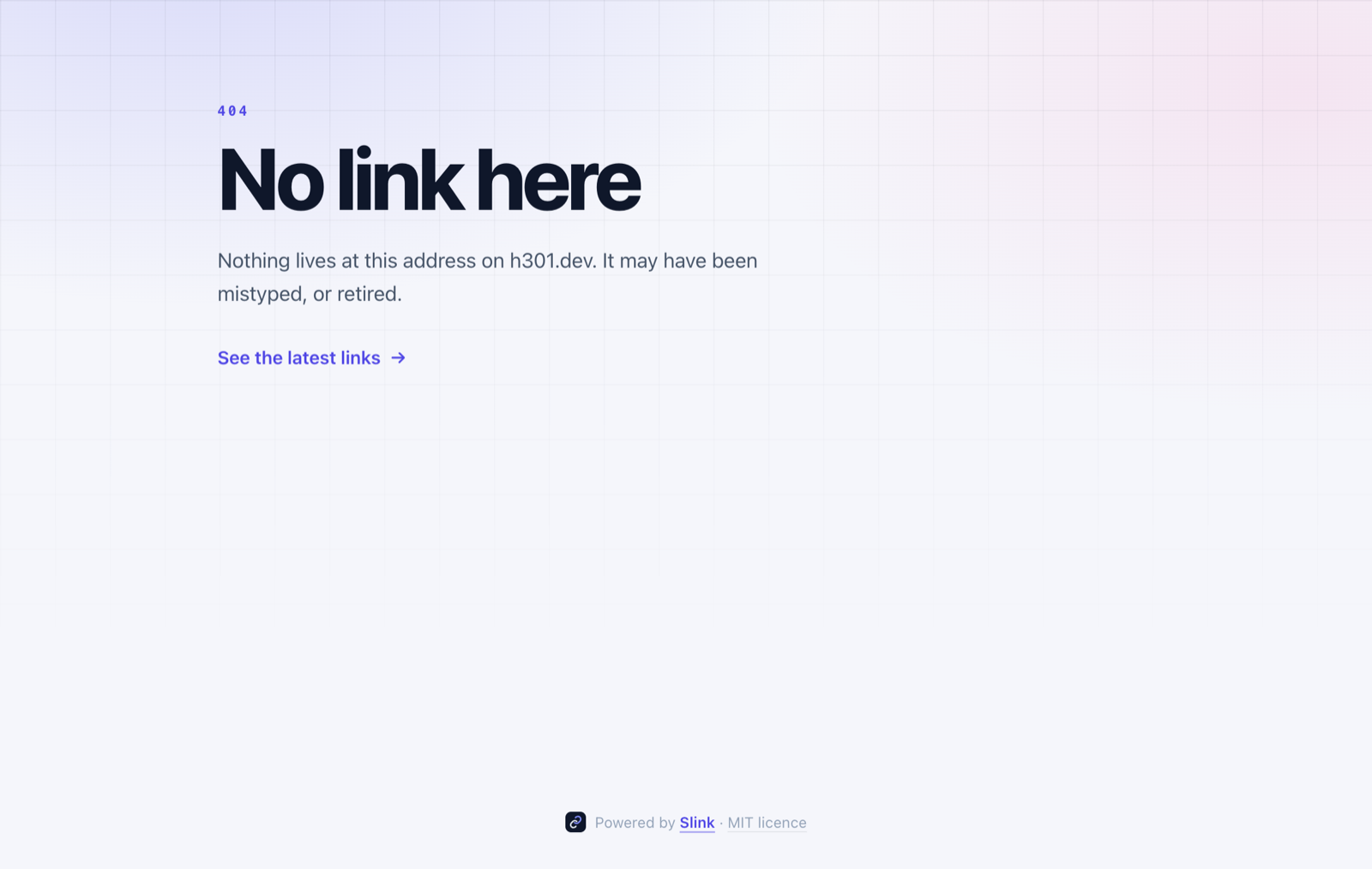 What a mistyped link gets A 404 page on h301.dev. It reads "No link here" in large type, then "Nothing lives at this address on h301.dev. It may have been mistyped, or retired.", and a link back to the latest links.